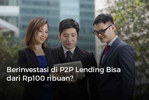 Berinvestasi di P2P Lending Bisa dari Rp100 ribuan