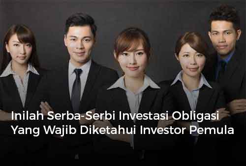 Inilah Serba-Serbi Investasi Obligasi Yang Wajib Diketahui Investor Pemula
