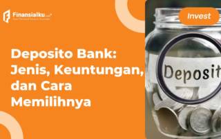 Deposito Bank - Jenis, Keuntungan, dan Cara Memilihnya