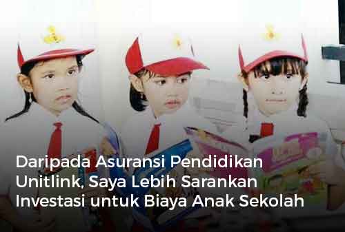 Daripada Asuransi Pendidikan Unitlink, Saya Lebih Sarankan Investasi untuk Biaya Anak Sekolah