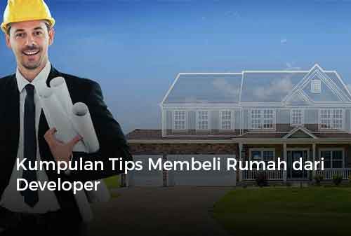 Kumpulan Tips Membeli Rumah dari Developer