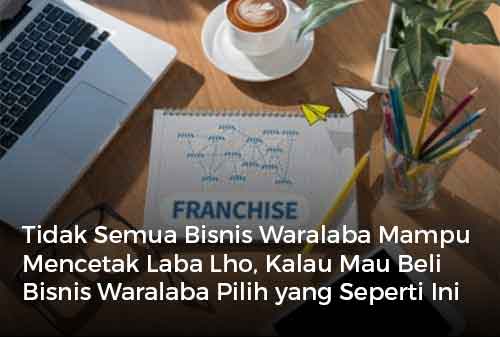 Tidak Semua Bisnis Waralaba Mampu Mencetak Laba Lho, Kalau Mau Beli Bisnis Waralaba Pilih yang Seperti Ini