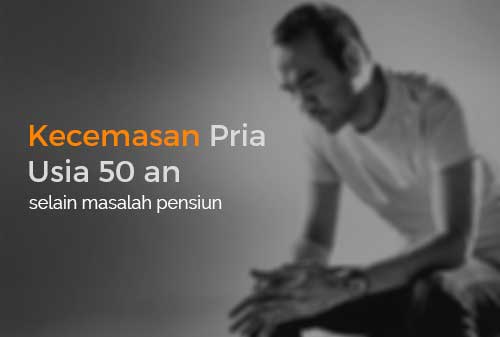 Selain Pensiun, 3 Masalah Keuangan Ini Harus Diwaspadai Pria Usia 50-an 01 - Finansialku