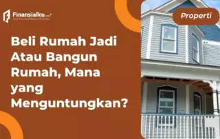 Beli Rumah Jadi Atau Bangun Rumah Impian, Mana Lebih Untung?