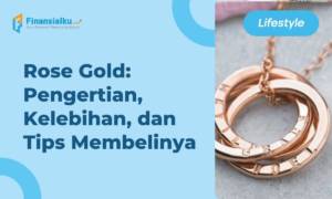 Rose Gold Pengertian, Kelebihan, dan Tips Membelinya