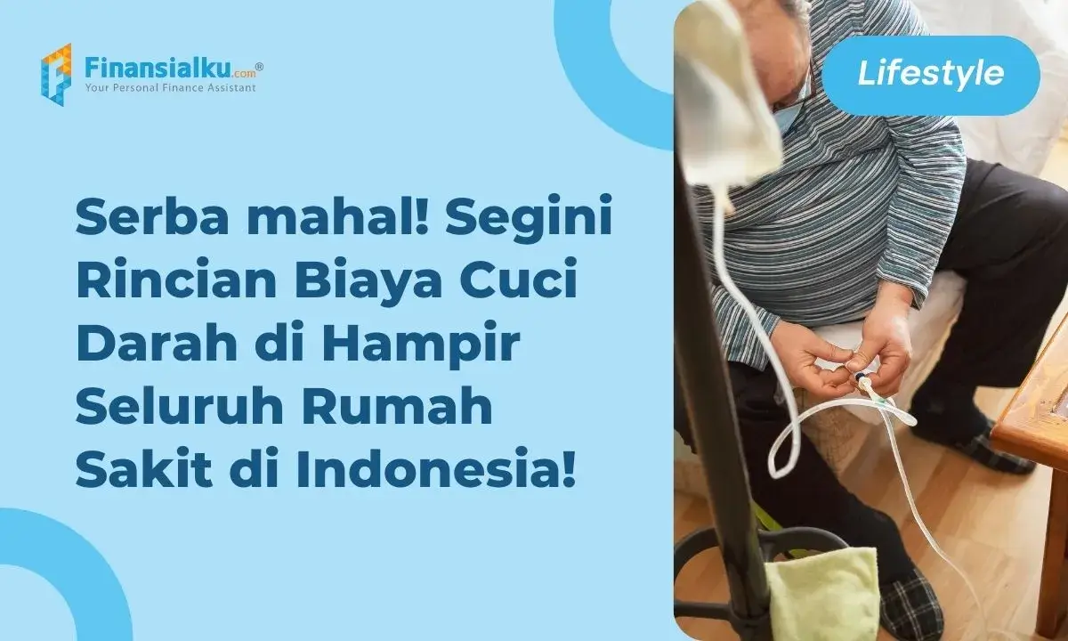 PENTING! Yuk, Ketahui Biaya Cuci Darah di Indonesia