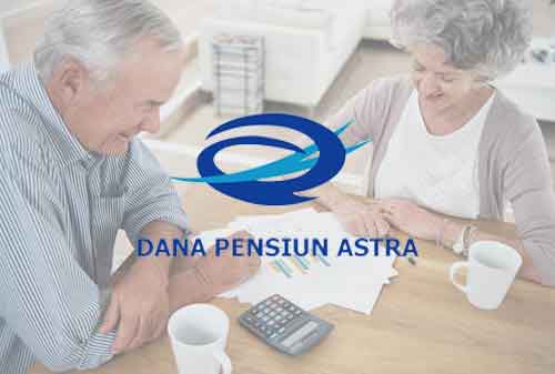 Cara Mudah Daftar Dana Pensiun Astra Serta Cara Klaim Manfaat Pensiunnya! 01 - Finansialku