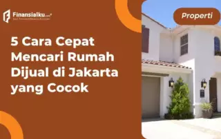 5 Cara Cepat Mencari Rumah Dijual di Jakarta yang Cocok