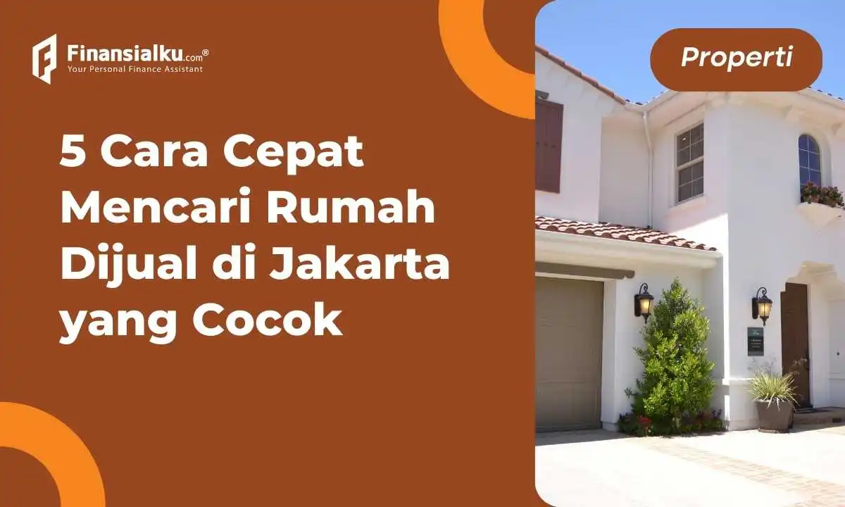 5 Cara Cepat Mencari Rumah Dijual di Jakarta yang Cocok