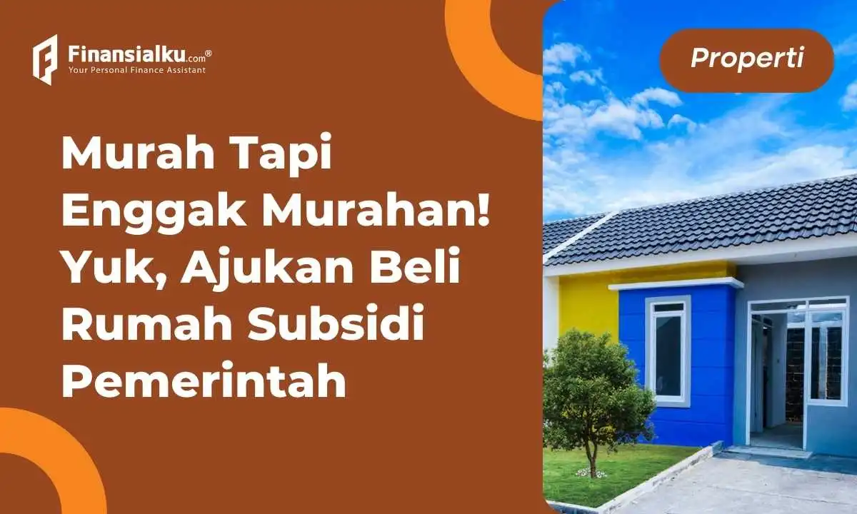 Pahami Cara Dapat Rumah Subsidi, Mulai dari Rp100 Jutaan, lho!