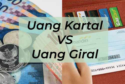 Mengenal Lebih Dalam Perbedaan Uang Kartal Dan Uang Giral