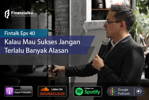 Finansialku Podcast Eps 40 – Kalau Mau Sukses Jangan Terlalu Banyak Alasan