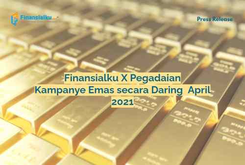 Finansialku X Pegadaian_ Gencar Lakukan Kampanye Emas secara Daring pada April 2021 01