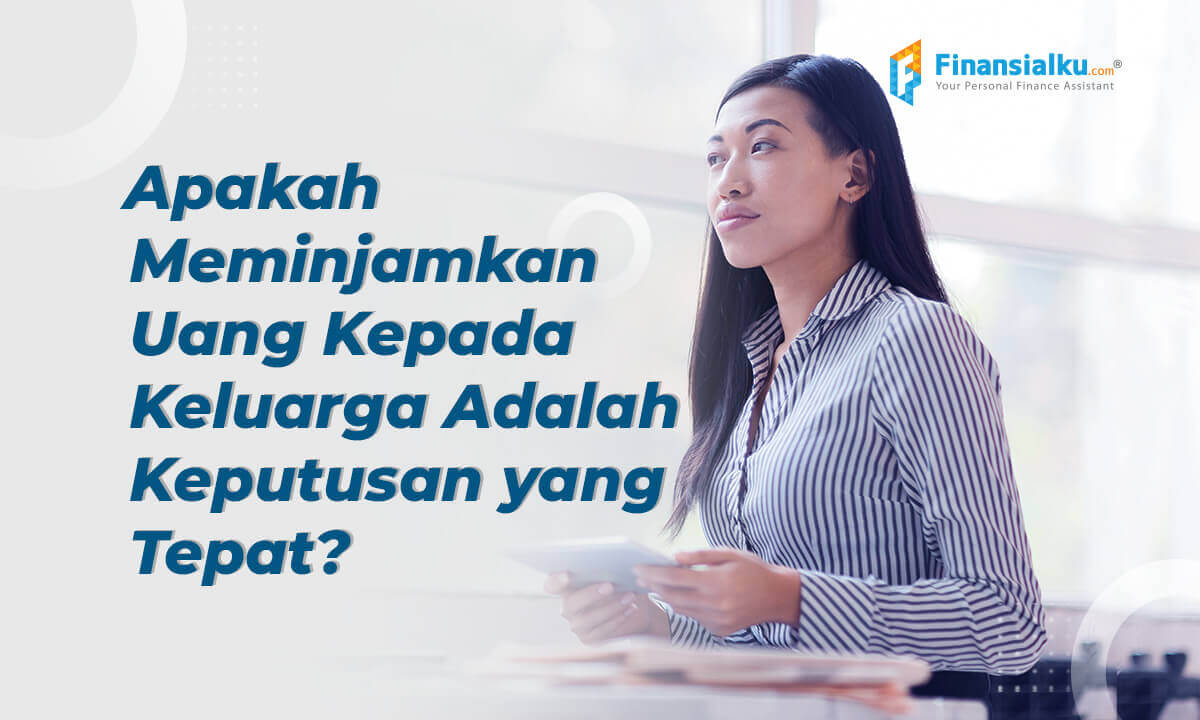 Pertimbangkan Hal Ini Sebelum Meminjamkan Uang kepada Keluarga - Finansialku 01