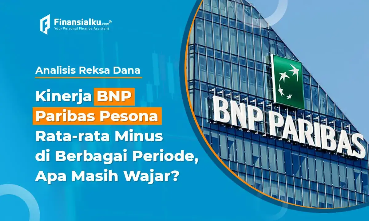 Kinerja BNP Paribas Pesona Terus Minus, Apa Masih Wajar?