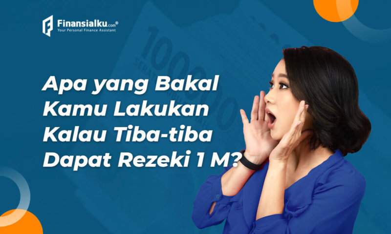 Tiba Tiba Mendapatkan Uang Rp 1 Miliar Apa Yang Harus Dilakukan