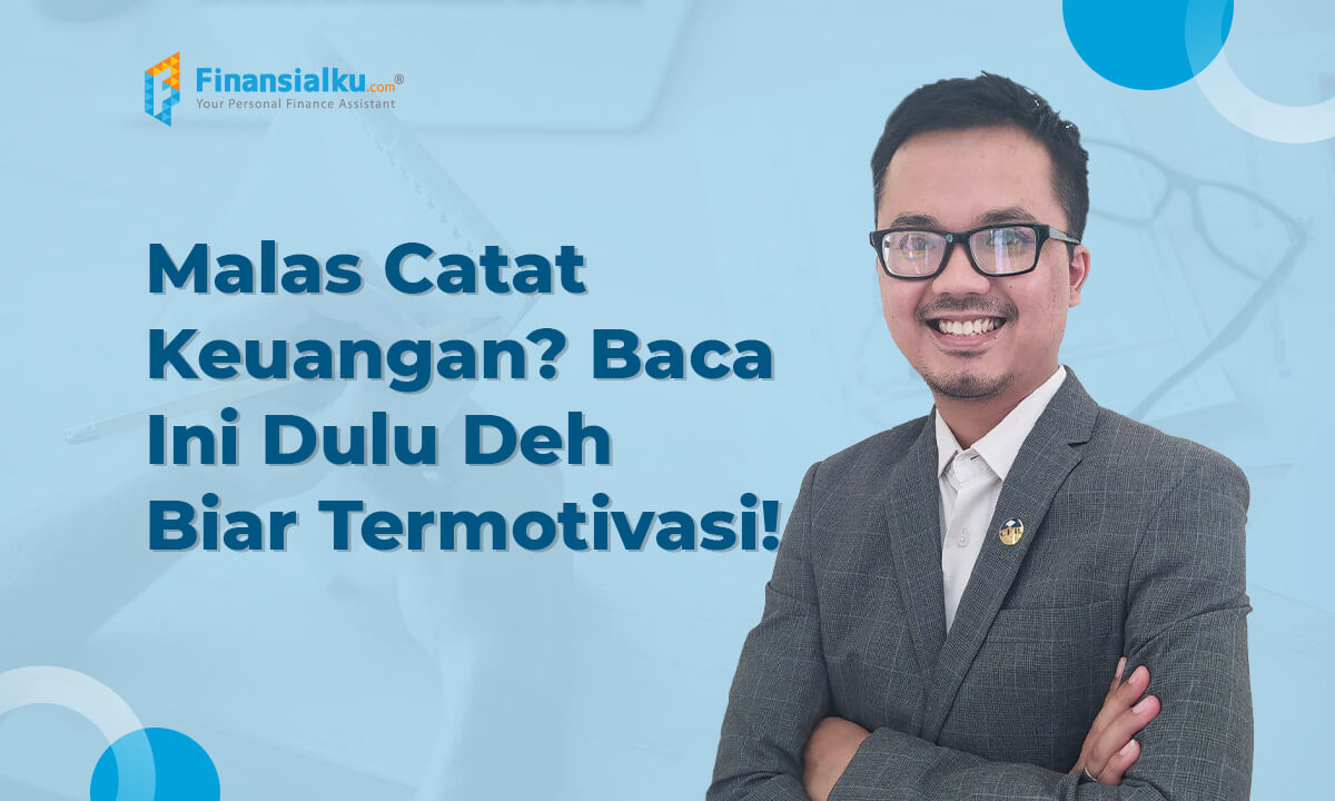 Malas Mencatat Keuangan? Baca Ini Untuk Stop Bokek