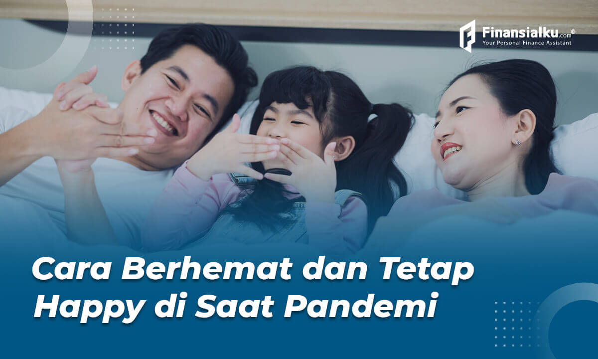 Cara Berhemat Selama Pandemi agar Tetap Merasa Happy - Finansialku 01