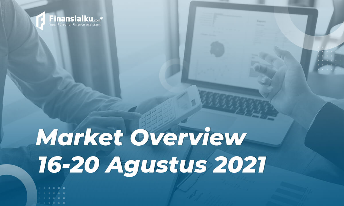 Market Overview 16-20 Agustus 2021