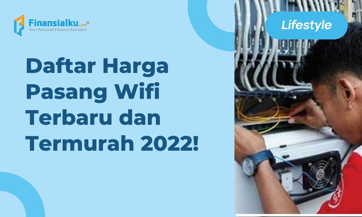 Daftar Harga Pasang Wifi Terbaru dan Termurah 2022