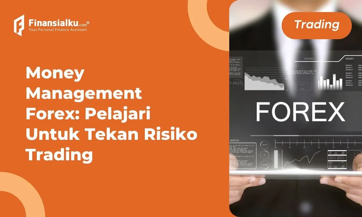 Money Management Forex: Tekan Risiko Trading!