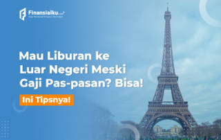 Mau Liburan ke Luar Negeri Tapi Gaji Pas-Pasan? Baca Ini Dulu!