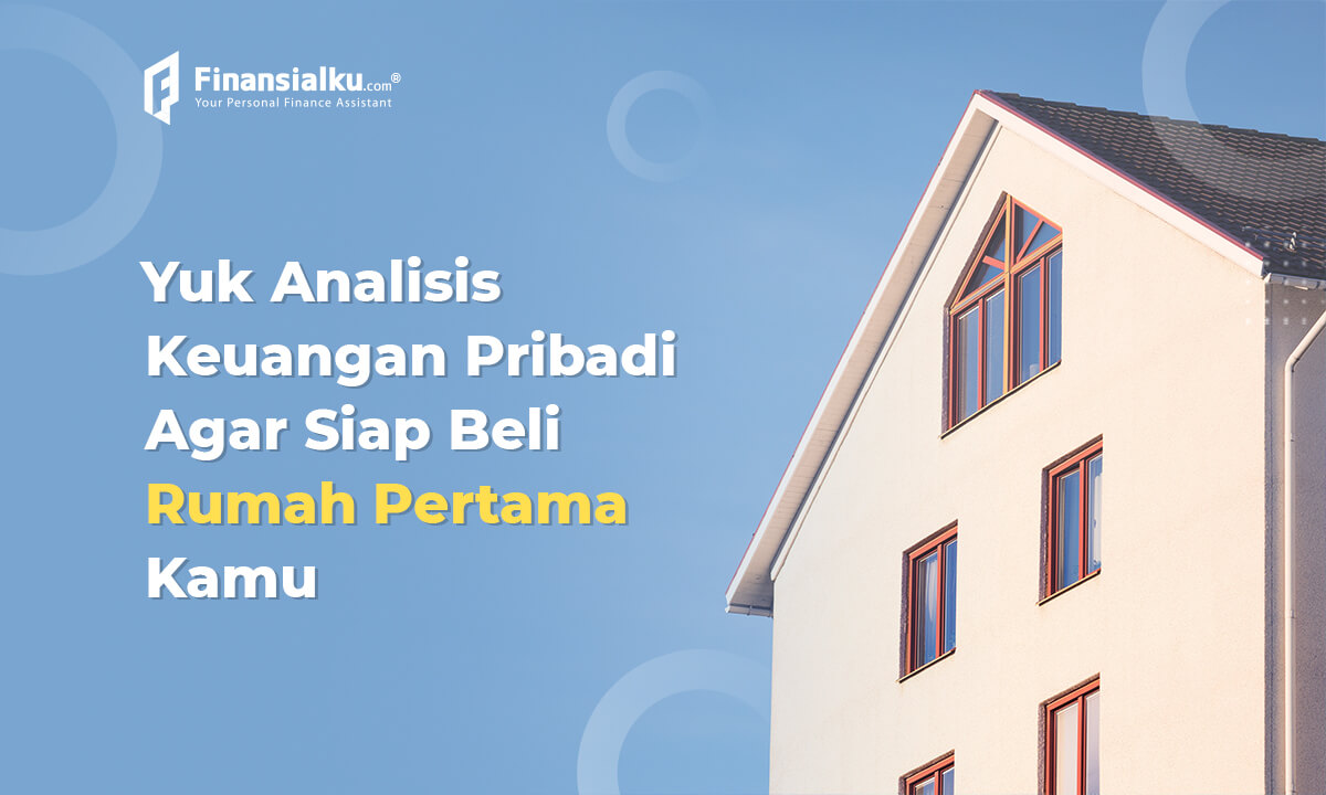 Cek Keuangan Pribadi Untuk Kesiapan Beli Rumah, Siapkah?