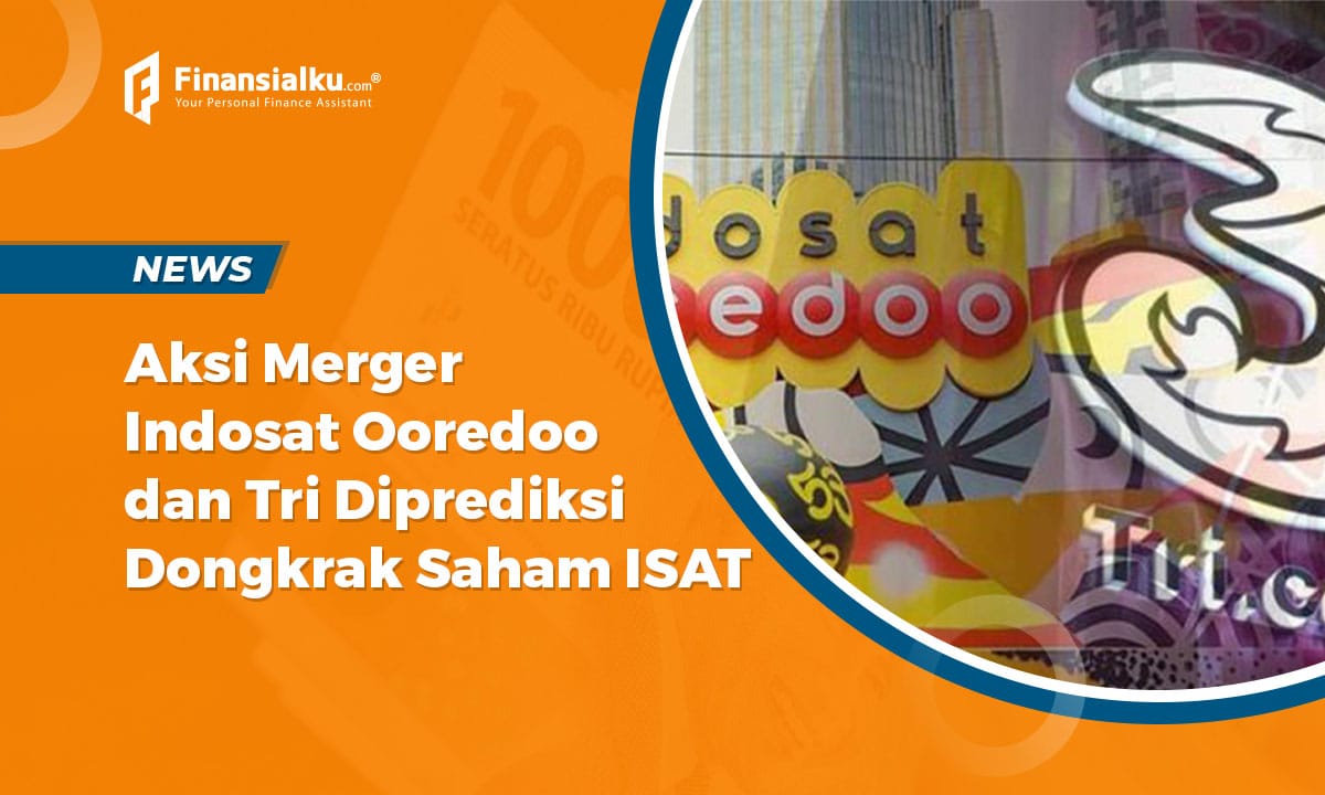 Aksi Merger Indosat Ooredoo dan Tri Diprediksi Dongkrak Saham ISAT - Finansialku