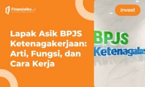 Lapak Asik BPJS Ketenagakerjaan Arti, Fungsi, dan Cara Kerja