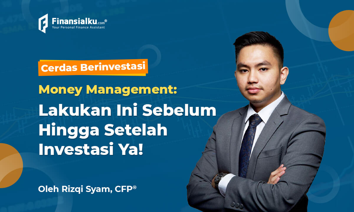 Money Management, Lakukan Ini Sebelum Sampai Setelah Investasi