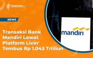 Transaksi Bank Mandiri Lewat Platform Livin' Tembus Rp 1.043 Trliliun