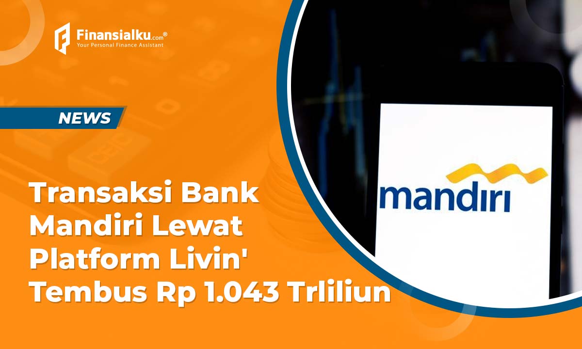 Transaksi Bank Mandiri Lewat Platform Livin' Tembus Rp 1.043 Trliliun