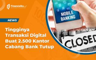 Tingginya Transaksi Digital Buat 2.500 Kantor Cabang Bank Tutup