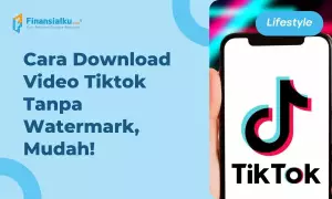 3 Cara Download Video TikTok Tanpa Watermark, Mudah Banget!