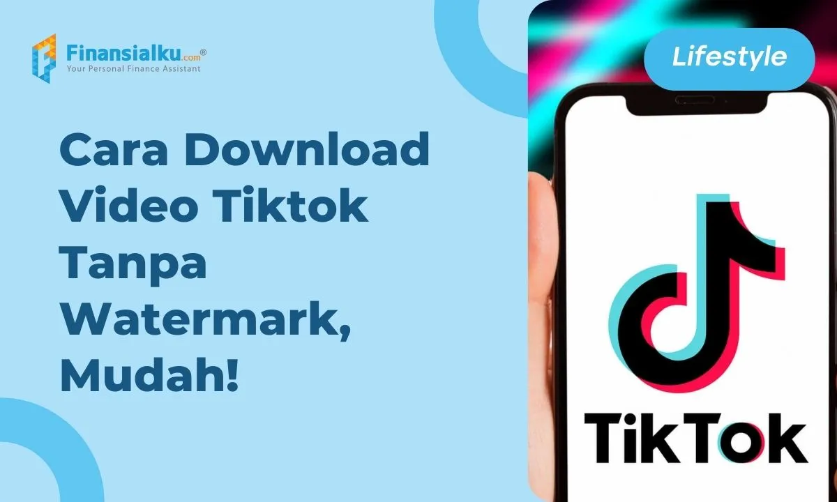 3 Cara Download Video TikTok Tanpa Watermark, Mudah Banget!