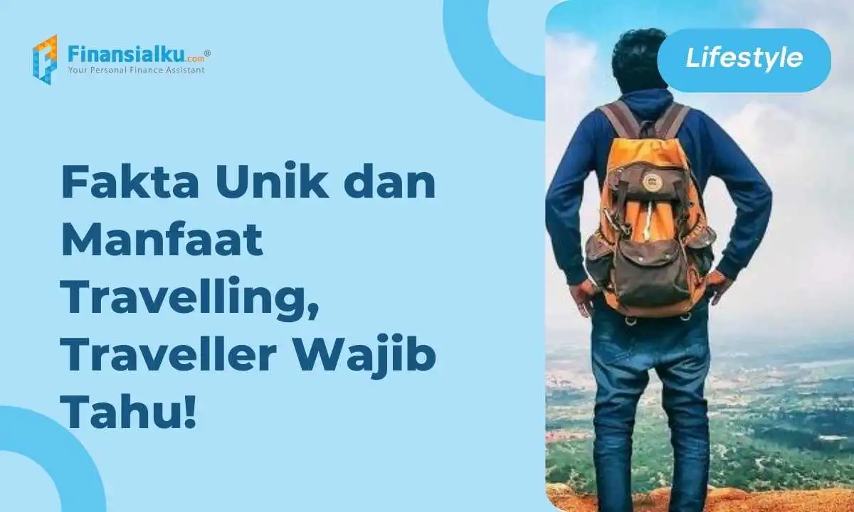 Fakta Unik dan Manfaat Travelling, Traveller Wajib Tahu!