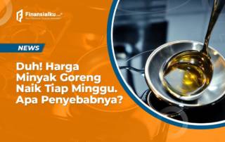 Tiap Minggu Harga Minyak Goreng Naik, Apa Penyebabnya?