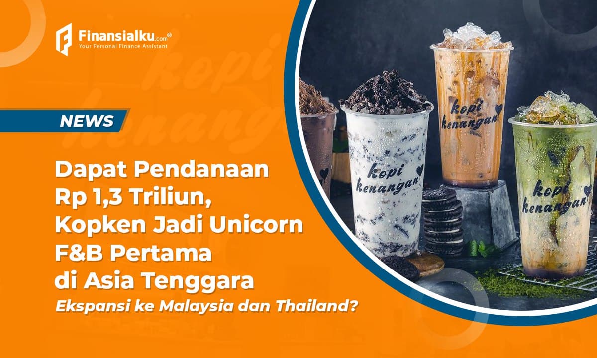 Dapat Pendanaan Rp 1,3 Triliun, Kopi Kenangan Jadi Unicorn!