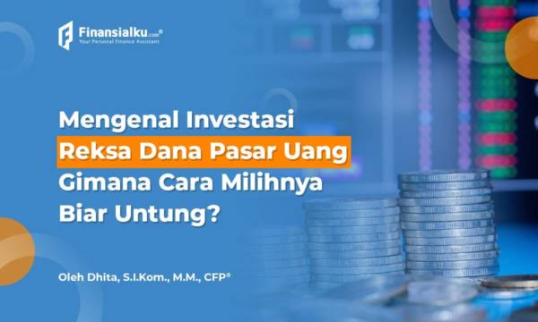 Gimana Cara Memilih Reksa Dana Pasar Uang Supaya Menguntungkan