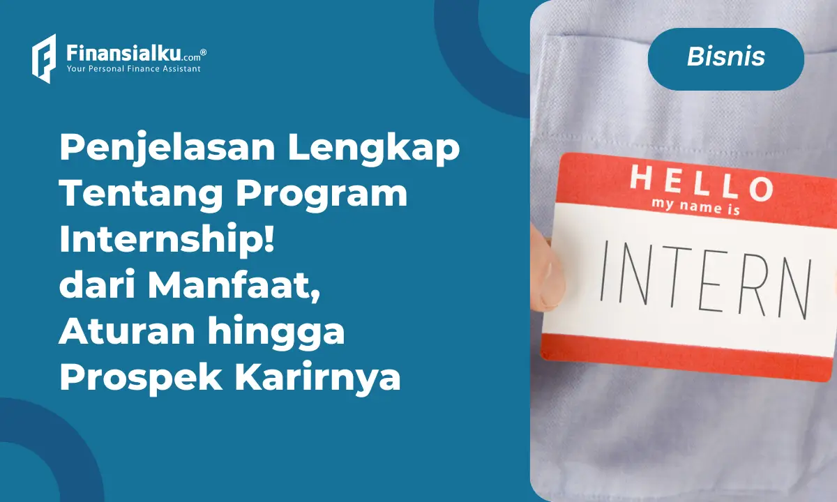 Mengenal Internship: Pengertian, Tujuan, Manfaat, dan Aturannya