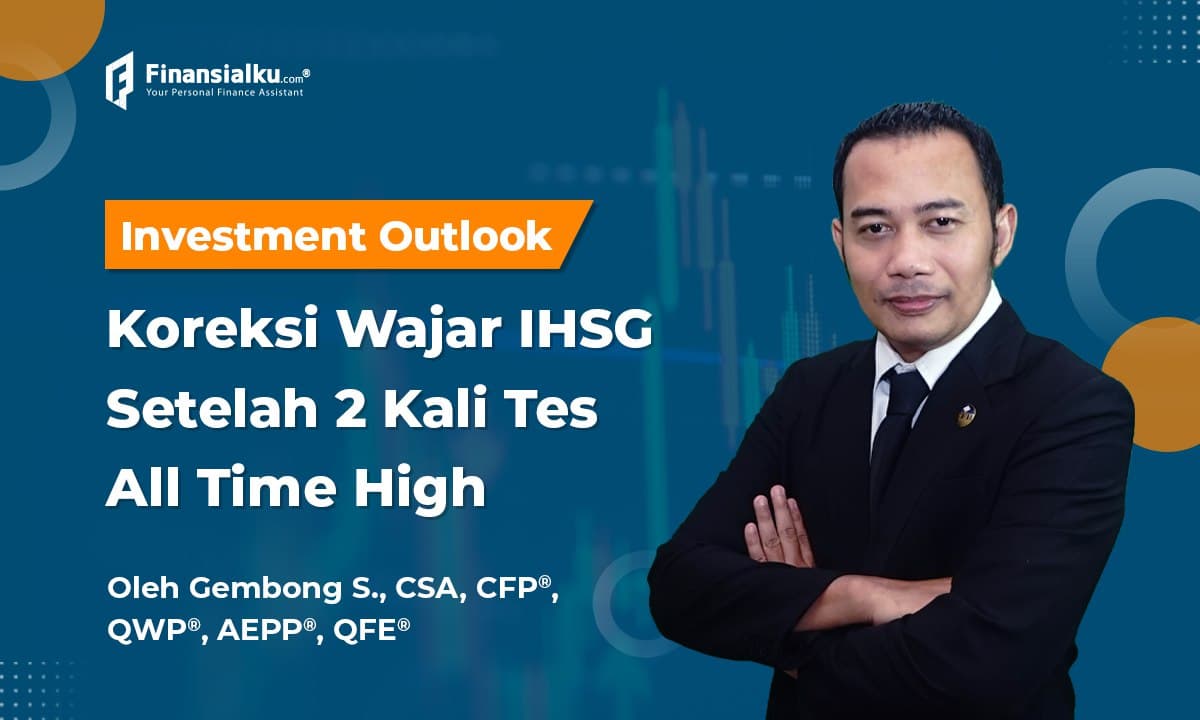 Investment Outlook: Koreksi Wajar IHSG Setelah ALL Time High