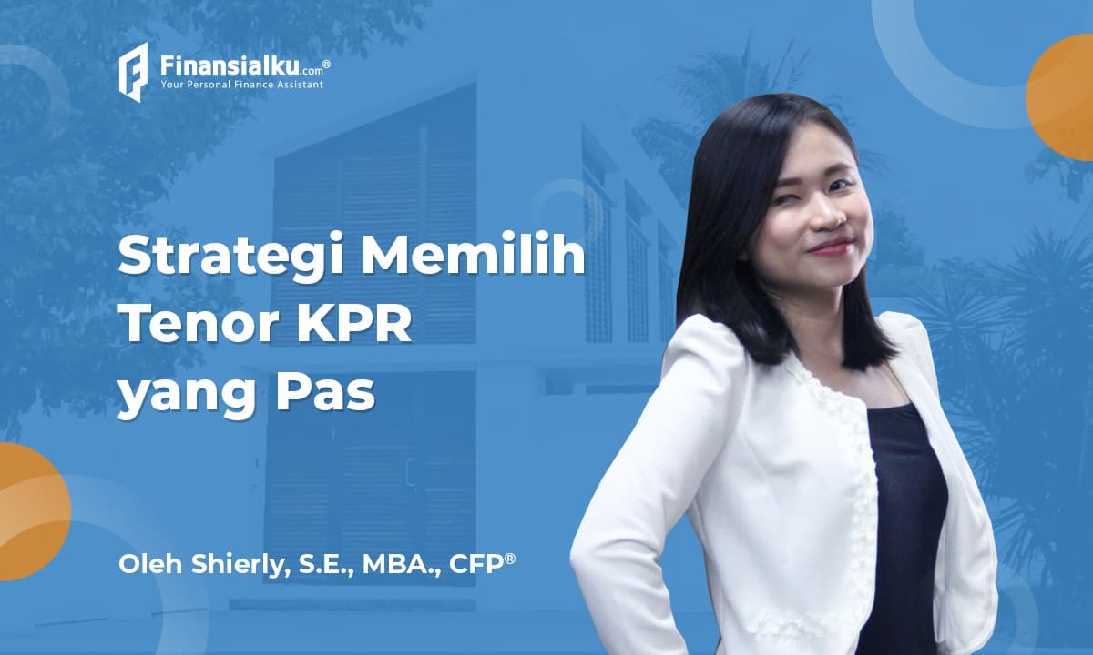 Mau Beli Rumah? Ini Strategi Memilih Tenor KPR yang Pas untuk Kamu