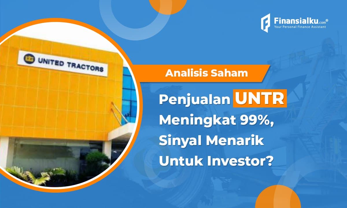 Penjualan Tembus 99%, UNTR Beri Sinyal Cuan Buat Investor?