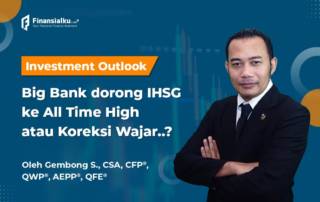 Investment Outlook: Big Bank Dorong Kenaikan IHSG ke All Time High