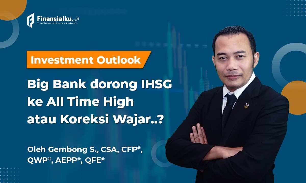 Investment Outlook: Big Bank Dorong Kenaikan IHSG ke All Time High