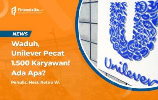 Unilever Bakal PHK Karyawan Sebanyak 1.500 Orang!