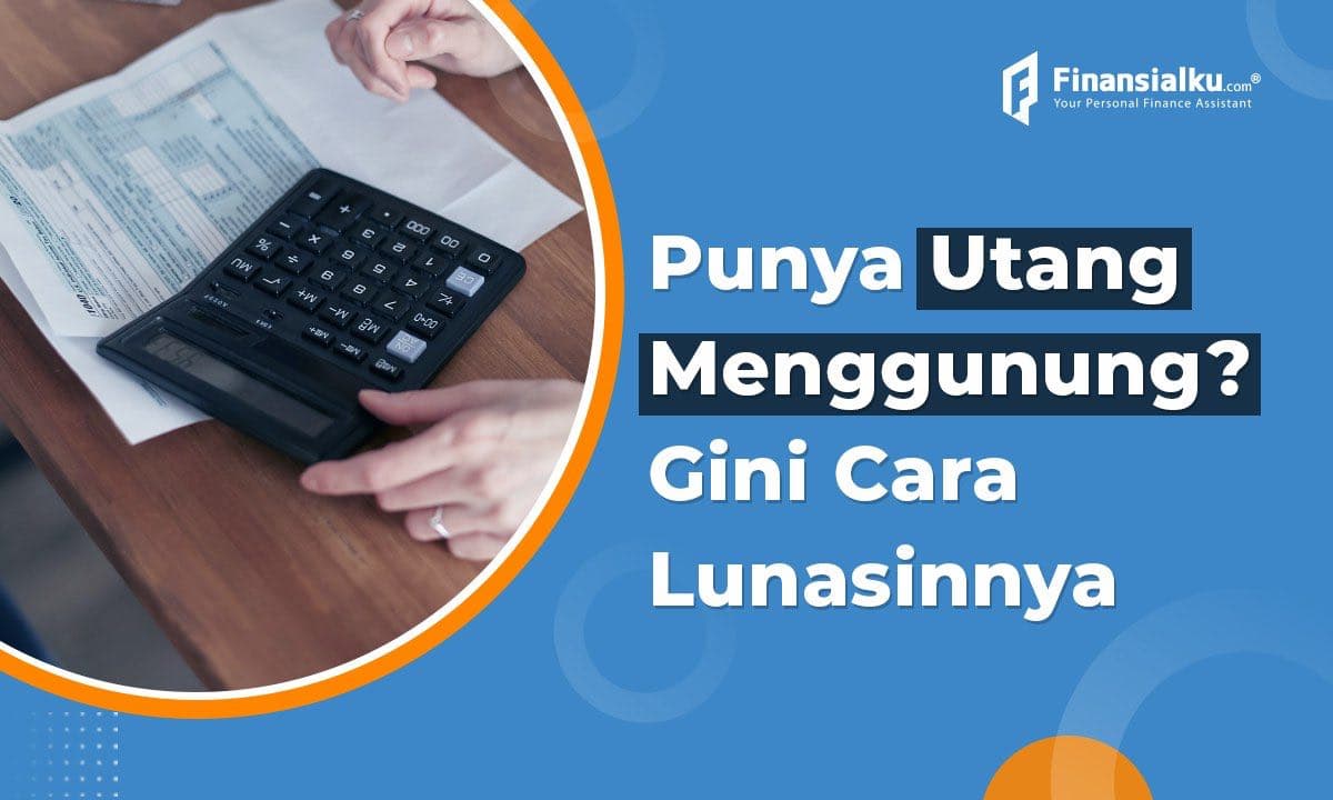 Terbukti Efektif! Ini Cara Ampuh Melunasi Utang Segunung! 