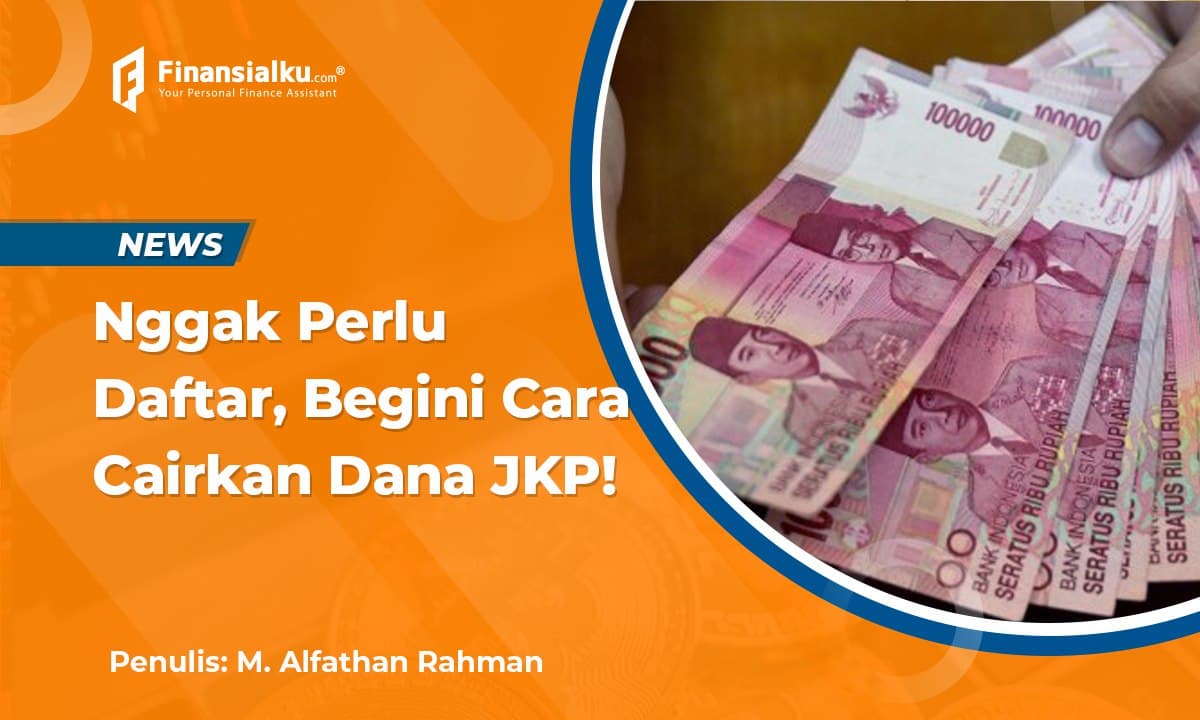 Tak Perlu Daftar, Ini Syarat dan Cara Mencairkan Dana JKP