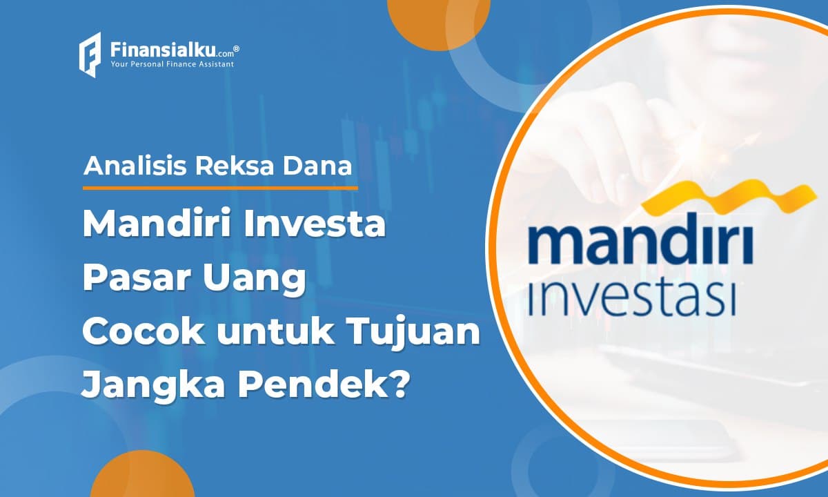 Apakah Mandiri Investa Pasar Uang Cocok Untuk Tujuan Jangka Pendek?