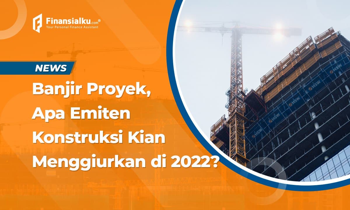 Banjir Proyek, Bagaimana Prospek Emiten Konstruksi di 2022?